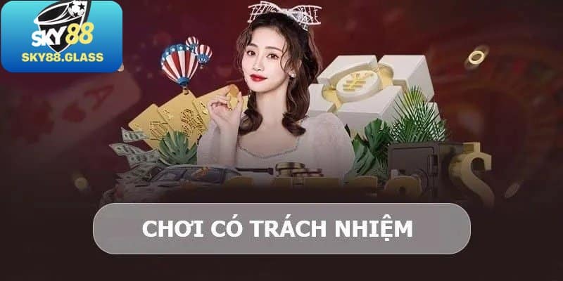 Những thông tin chính về việc chơi một cách trách nhiệm