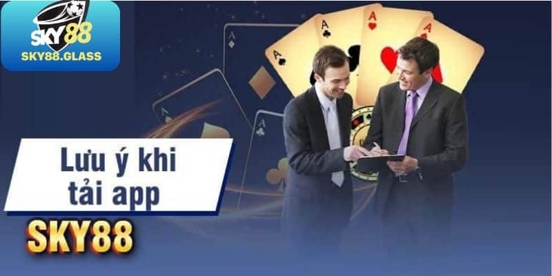 Lưu ý khi người tham gia tải app Sky88