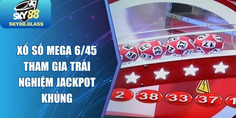 Xổ Số Mega 6/45